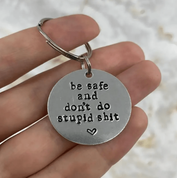 Have Fun BE SAFE DON'T DO STUPID Reminder KEYCHAIN